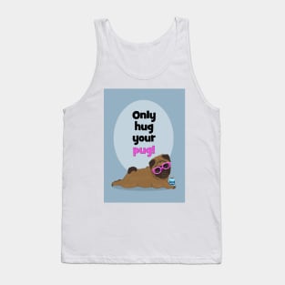 Only hug your pug! Quarantine time! Tank Top